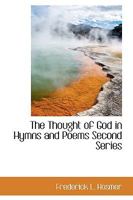 The Thought of God in Hymns and Poems Second Series 3744781518 Book Cover