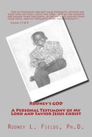 Rodney's GOD - A Personal Testimony of My Lord and Savior Jesus Christ 1542884365 Book Cover