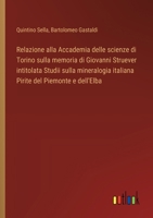 Relazione alla Accademia delle scienze di Torino sulla memoria di Giovanni Struever intitolata Studii sulla mineralogia italiana Pirite del Piemonte e dell'Elba (Italian Edition) 3385083036 Book Cover