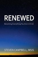 Renewed: Becoming Everything You Are in Christ 1720611335 Book Cover