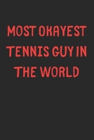 Most Okayest Tennis Guy In The World: Lined Journal, 120 Pages, 6 x 9, Funny Tennis Gift Idea, Black Matte Finish (Most Okayest Tennis Guy In The World Journal) 1673181104 Book Cover