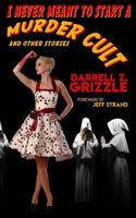 I Never Meant To Start A Murder Cult and Other Stories 1725727293 Book Cover