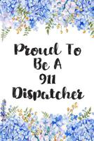 Proud To Be A 911 Dispatcher: Lined Notebook Journal For 911 Dispatchers Appreciation Gifts 1079276351 Book Cover