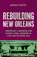 Rebuilding New Orleans: Migrant Laborers and Street Food Vendors in the Post-Katrina Era 1469685027 Book Cover