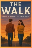 The Walk: Secrets Never Stay Grounded: The Walk (The Walk Book 1) B0F6N89WHN Book Cover