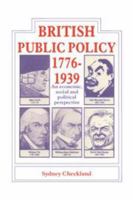 British and Public Policy 1776-1939: An Economic, Social and Political Perspective 0521270863 Book Cover