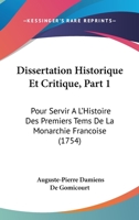 Dissertation Historique Et Critique, Part 1: Pour Servir A L'Histoire Des Premiers Tems De La Monarchie Francoise (1754) 1104734583 Book Cover