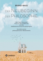 Der Neubeginn der Philosophie: �ber Ren� Descartes' Discours de la M�thode und die Meditationes de prima philosophia 3347034678 Book Cover