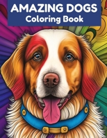 Amazing Dogs Coloring Book: Relax and Unwind With 40 Stress Relieving Designs For Dog Lovers B0BYM48LRL Book Cover