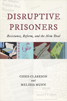 Disruptive Prisoners: Resistance, Reform, and the New Deal 1487525915 Book Cover