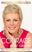 Courage After Cancer: Rebuild Your Physical, Mental and Financial Success 0646598309 Book Cover