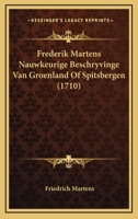 Frederik Martens Nauwkeurige Beschryvinge Van Groenland Of Spitsbergen (1710) 1141562286 Book Cover