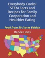 Everybody Cooks! STEM Facts and Recipes for Family Cooperation and Healthier Eating: Food from 50 States Edition 1089547161 Book Cover
