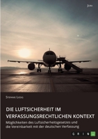 Die Luftsicherheit im verfassungsrechtlichen Kontext. M�glichkeiten des Luftsicherheitsgesetzes und die Vereinbarkeit mit der deutschen Verfassung 3346542971 Book Cover