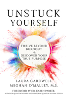 Unstuck Your Self: Thrive Beyond Burnout and Discover Your True Purpose 1966346042 Book Cover