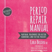 Period Repair Manual: Natural Treatment for Better Hormones and Better Periods, 2nd edition B08ZBRJYW4 Book Cover