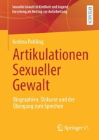 Artikulationen Sexueller Gewalt: Biographien, Diskurse und der Übergang zum Sprechen (Sexuelle Gewalt in Kindheit und Jugend: Forschung als Beitrag zur Aufarbeitung) 3658333561 Book Cover