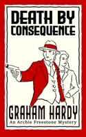 Death by Consequence: Book two in the Archie Freedtone Mysteries (Archie Freestone Mystery) B0FFGXQLZP Book Cover
