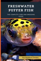 Freshwater Puffer Fish: The Complete Care And Breeding Guide B0BB61YYFR Book Cover