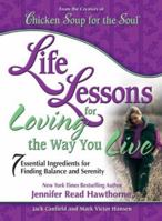 Chicken Soup for the Soul: Life Lessons for Loving the Way You Live: 7 Essential Ingredients for Finding Balance and Serenity (Chicken Soup for the Soul) 0757306810 Book Cover