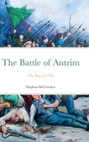 The Battle of Antrim: The Story of 1798 1916257623 Book Cover