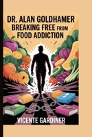 Dr. Alan Goldhamer: Breaking Free from Food Addiction B0FQ519L4V Book Cover