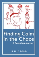 Finding Calm in the Chaos: A Parenting Journey 1525556347 Book Cover