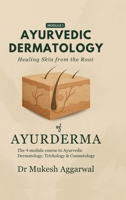 Ayurvedic Dermatology Healing Skin from the Root: Module 1 B0FDX4NG23 Book Cover