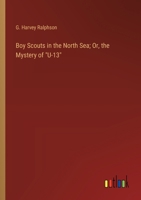 Boy Scouts in the North Sea; Or, the Mystery of "U-13" 3368903365 Book Cover