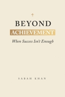 Beyond Achievement: When Success Isn't Enough 1067624708 Book Cover