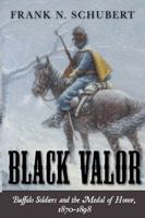 Black Valor: Buffalo Soldiers and the Medal of Honor 0842025863 Book Cover