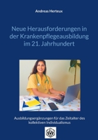 Neue Herausforderungen in der Krankenpflegeausbildung im 21. Jahrhundert: Ausbildungsergänzungen für das Zeitalter des kollektiven Individualismus 3948621470 Book Cover