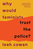 Why Would Feminists Trust the Police?: A tangled history of resistance and complicity 1804293032 Book Cover