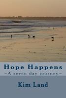 Hope Happens: A Seven Day Journey 1482340895 Book Cover