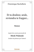 Et ta douleur, seule, reviendra te frapper...: Roman Inspiré des carnets personnels de Mirek Walenski (traduit du polonais par l'auteur) (French Edition) 2334013994 Book Cover