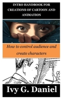 INTRO HANDBOOK FOR CREATIONS OF CARTOON AND ANIMATION: How to control audience and create characters B0CFDB2KV3 Book Cover