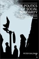 The Politics of Social Solidarity: Class Bases of the European Welfare State, 18751975 0521428939 Book Cover