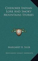 Cherokee Indian Lore And Smoky Mountains Stories 1432589903 Book Cover