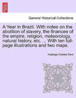 A Year in Brazil. With notes on the abolition of slavery, the finances of the empire, religion, meteorology, natural history, etc. ... With ten full-page illustrations and two maps. 1241443289 Book Cover