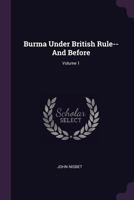 Burma Under British Rule--and Before, Volume 1... 9353299802 Book Cover