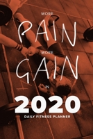 More Pain, More Gain In 2020 - Daily Fitness Planner: Gift Workout Organizer 1657692264 Book Cover