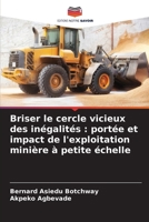 Briser le cercle vicieux des inégalités : portée et impact de l'exploitation minière à petite échelle (French Edition) 6206824543 Book Cover