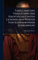 Tabellarisches Verzeichnis Der Hauptsächlichsten Lateinischen Wörter Von Schwankender Schreibweise 1024868826 Book Cover