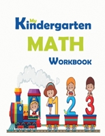 MY KINDERGARTEN MATH WORKBOOK: Preschool Math Workbook for kids,-color interior-Ages 2-4/4-6: Beginner Math Preschool Learning Book with Number Tracing and Matching Activities for 2, 3 and 4 year olds B087SDMM2L Book Cover