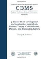 Q-Series: Their Development and Application in Analysis, Number Theory, Combinatorics, Physics and Computer Algebra (Cbms Regional Conference Series in Mathematics) 0821807161 Book Cover