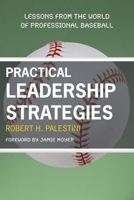 Practical Leadership Strategies: Lessons from the World of Professional Baseball 1607090260 Book Cover