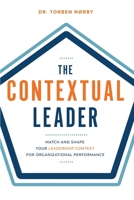 The Contextual Leader: Match and Shape Your Leadership Context for Organizational Performance 8797536202 Book Cover