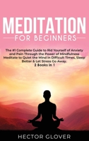 Meditation for Beginners: The #1 Complete Guide to Rid Yourself of Anxiety and Pain Through the Power of Mindfulness - Meditate to Quiet the Mind in Difficult Times, Sleep Better & Let Stress Go Away  1801382158 Book Cover