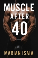 Muscle After 40: Build strength, gain muscle, and stay fit after 40 with smart workouts, recovery strategies, and a step-by-step 12-week training plan. B0FR9T7TW2 Book Cover