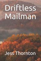 Driftless Mailman: Being a Mailman in the Driftless Region of Southwestern Wisconsin, and Postal Commentary 1523806710 Book Cover